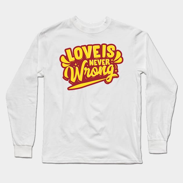 Love is Never Wrong Long Sleeve T-Shirt by kindacoolbutnotreally